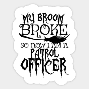 My Broom Broke So Now I Am A Patrol Officer - Halloween Tee Sticker